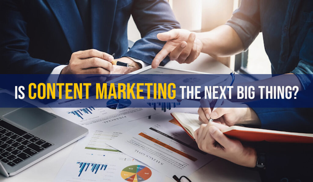 Is Content Marketing the Next Big Thing?