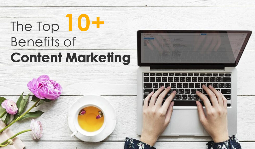 The Top 10+ Benefits of Content Marketing
