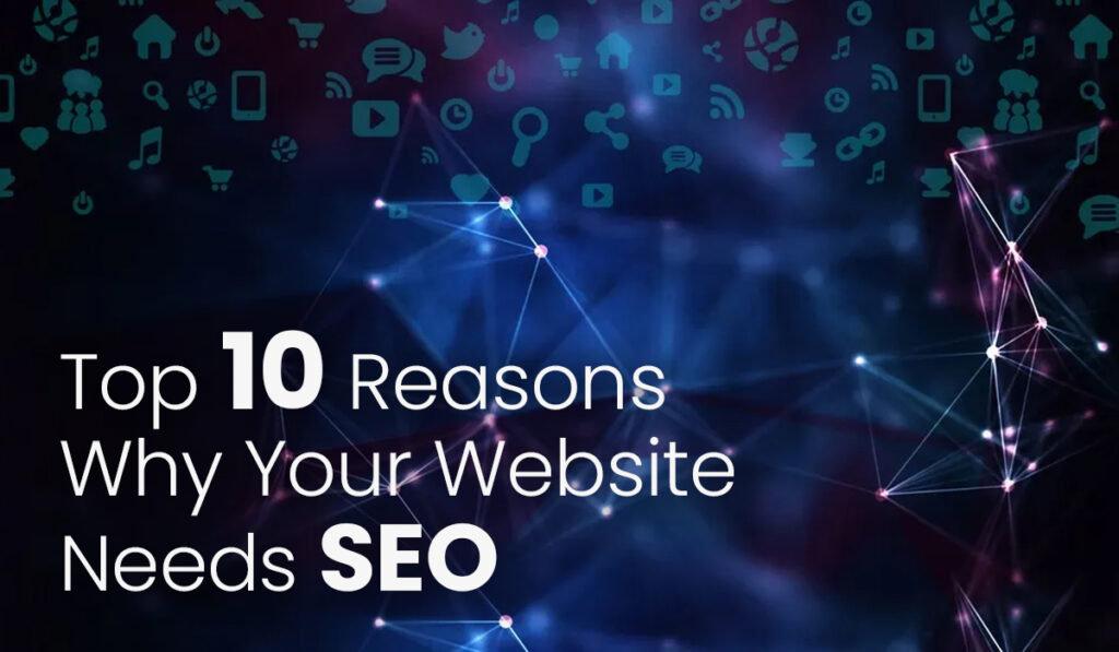 Reasons Why Your Website Needs SEO