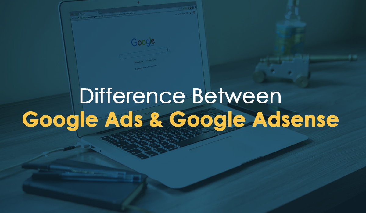 Difference Between Google Ads and Google Adsense