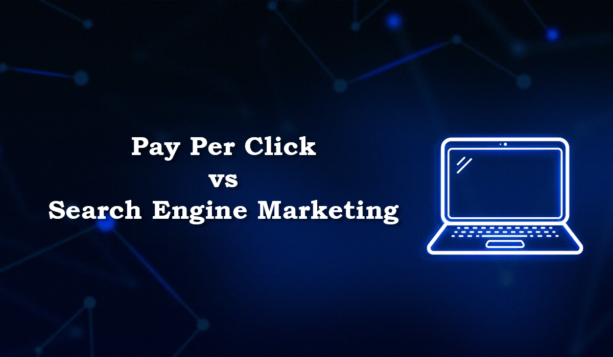 Pay Per Click vs Search Engine Marketing 