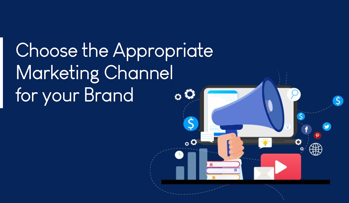 Choose The Appropriate Marketing Channel for Your Brand